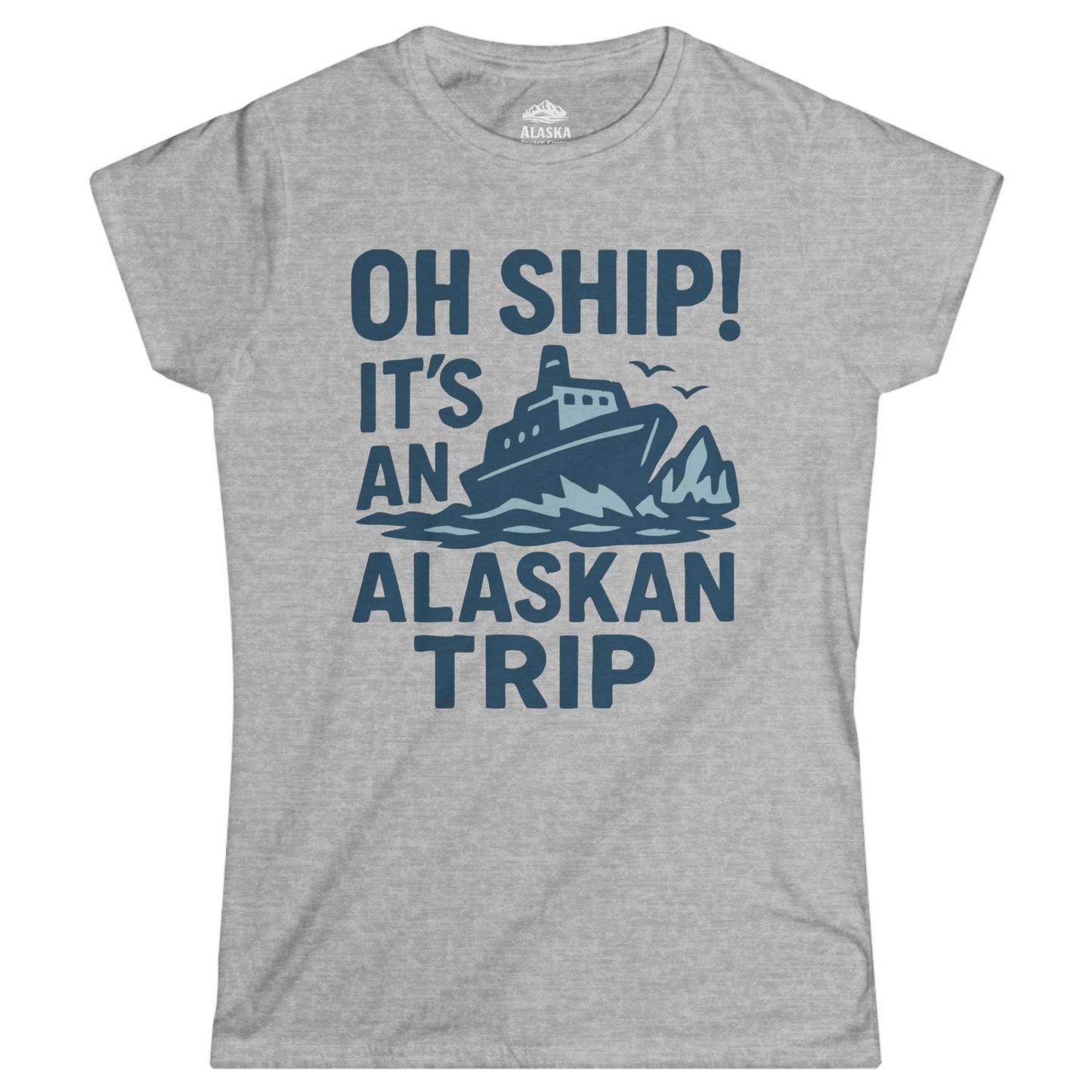 Oh Ship It’s an Alaskan Trip Funny Alaska Cruise Shirt — Ladies Tee Ladies T-Shirt – Sport Grey – Alaska Cruise Shirts