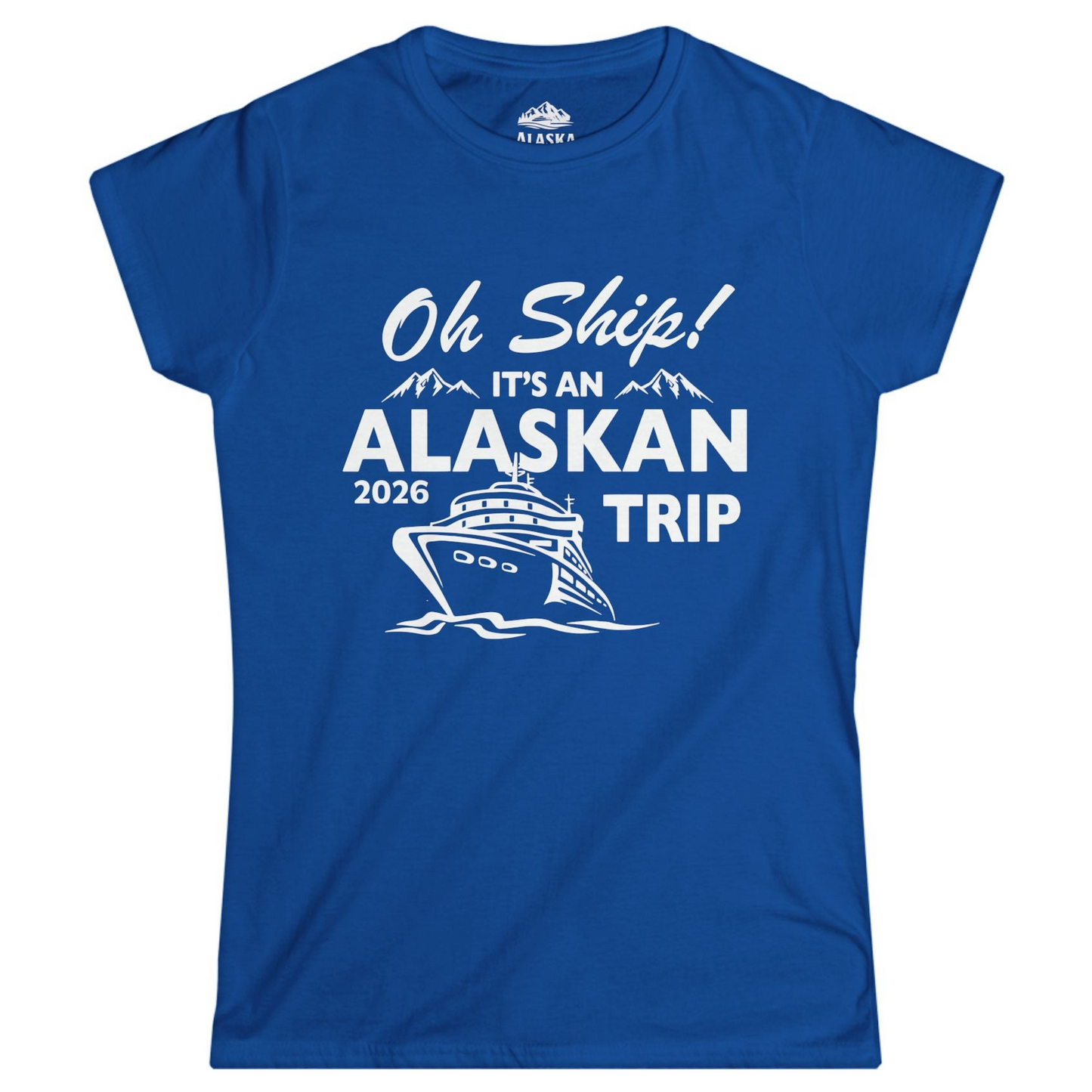 Oh Ship Alaskan Cruise Shirt 2026 - Funny Alaska Trip Mountain Tees Ladies T-Shirt – Royal – Alaska Cruise Shirts