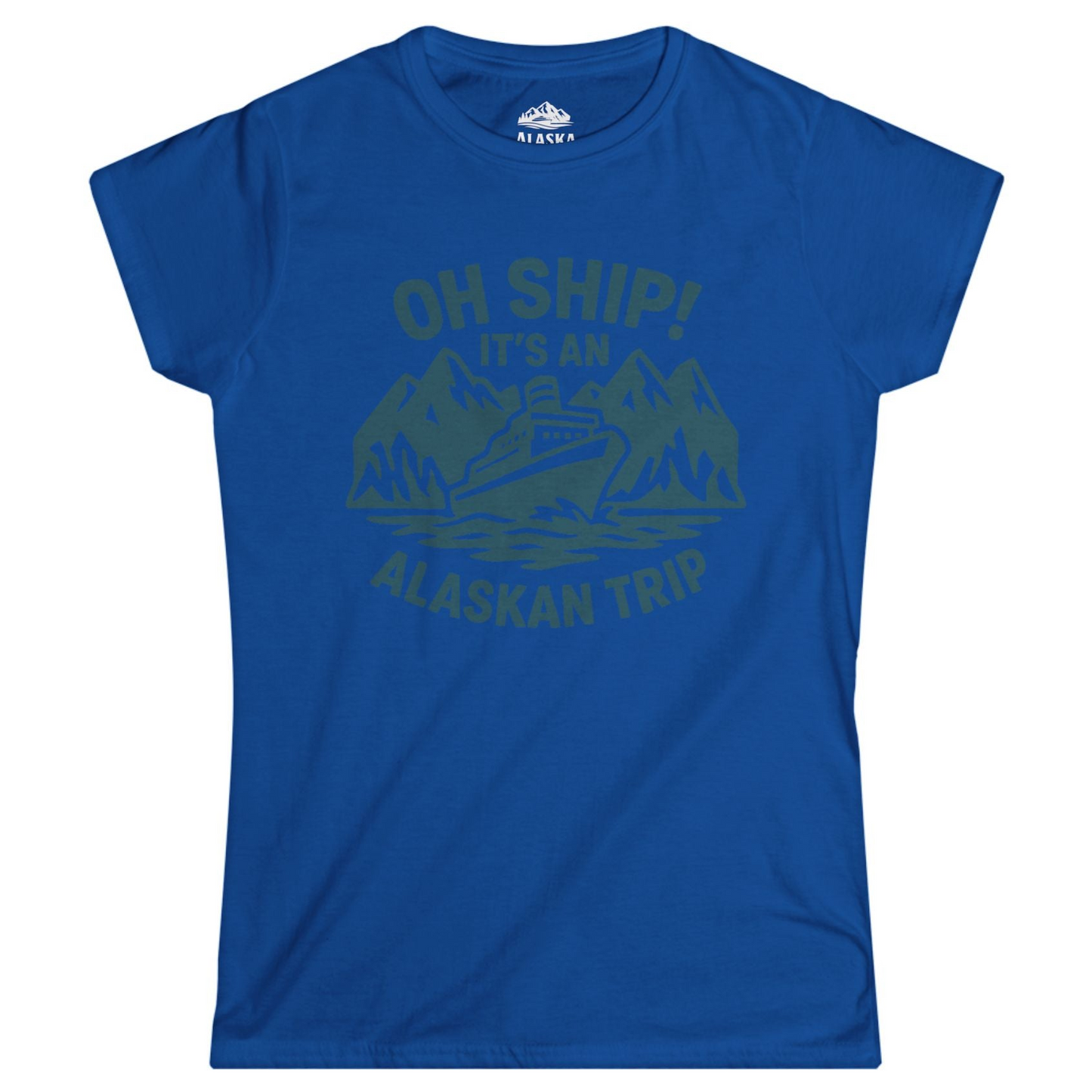 Oh Ship Its An Alaskan Trip Funny Alaska Cruise Adventure Shirt Ladies T-Shirt – Royal – Alaska Cruise Shirts