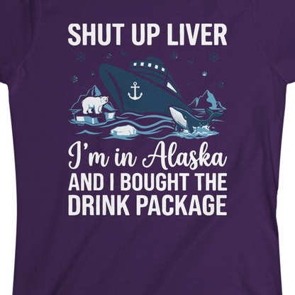 Shut Up Liver Alaska Cruise Drink Package Funny Shirt — Ladies Tee Ladies T-Shirt – Purple – Alaska Cruise Shirts Close Up