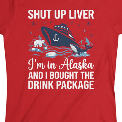 Shut Up Liver Alaska Cruise Drink Package Funny Shirt — Ladies Tee Ladies T-Shirt – Red – Alaska Cruise Shirts Close Up