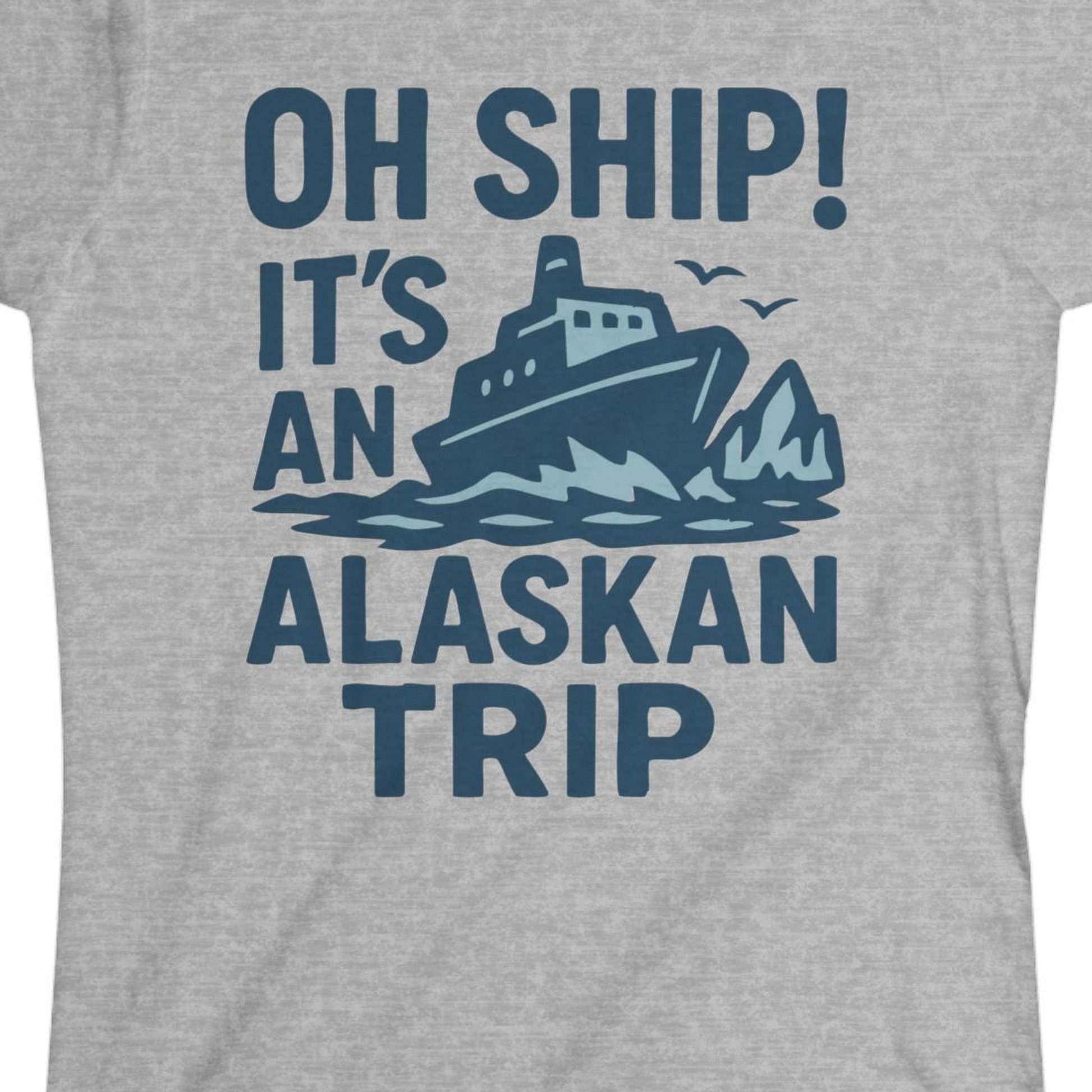 Oh Ship It’s an Alaskan Trip Funny Alaska Cruise Shirt — Ladies Tee Ladies T-Shirt – Sport Grey – Alaska Cruise Shirts Close Up