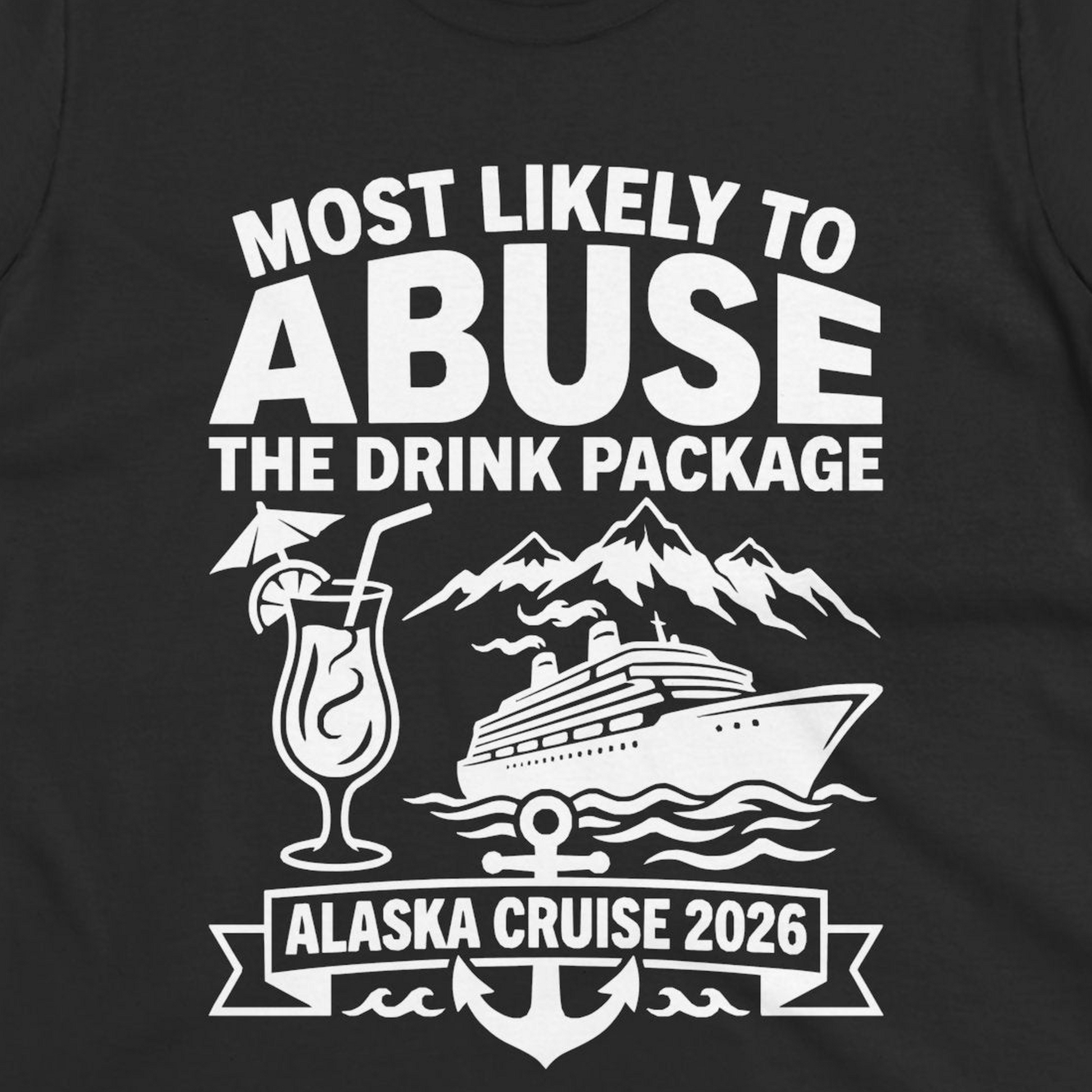 Most Likely to Abuse the Drink Package Alaska Cruise Shirt 2026 — Ladies Tee Ladies T-Shirt – Black – Alaska Cruise Shirts Close Up