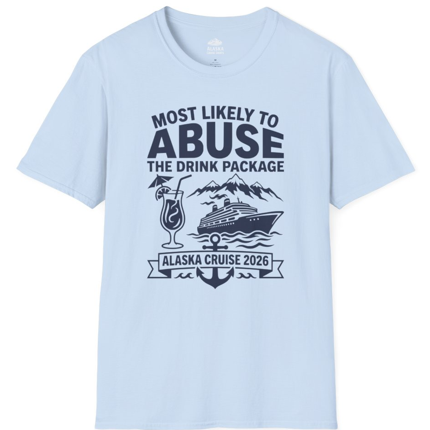 Most Likely to Abuse the Drink Package Alaska Cruise Shirt 2026 – Light Blue – Alaska Cruise Shirts
