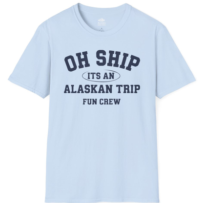 Oh Ship Its An Alaskan Trip Fun Crew Group Travel Shirt – Light Blue – Alaska Cruise Shirts