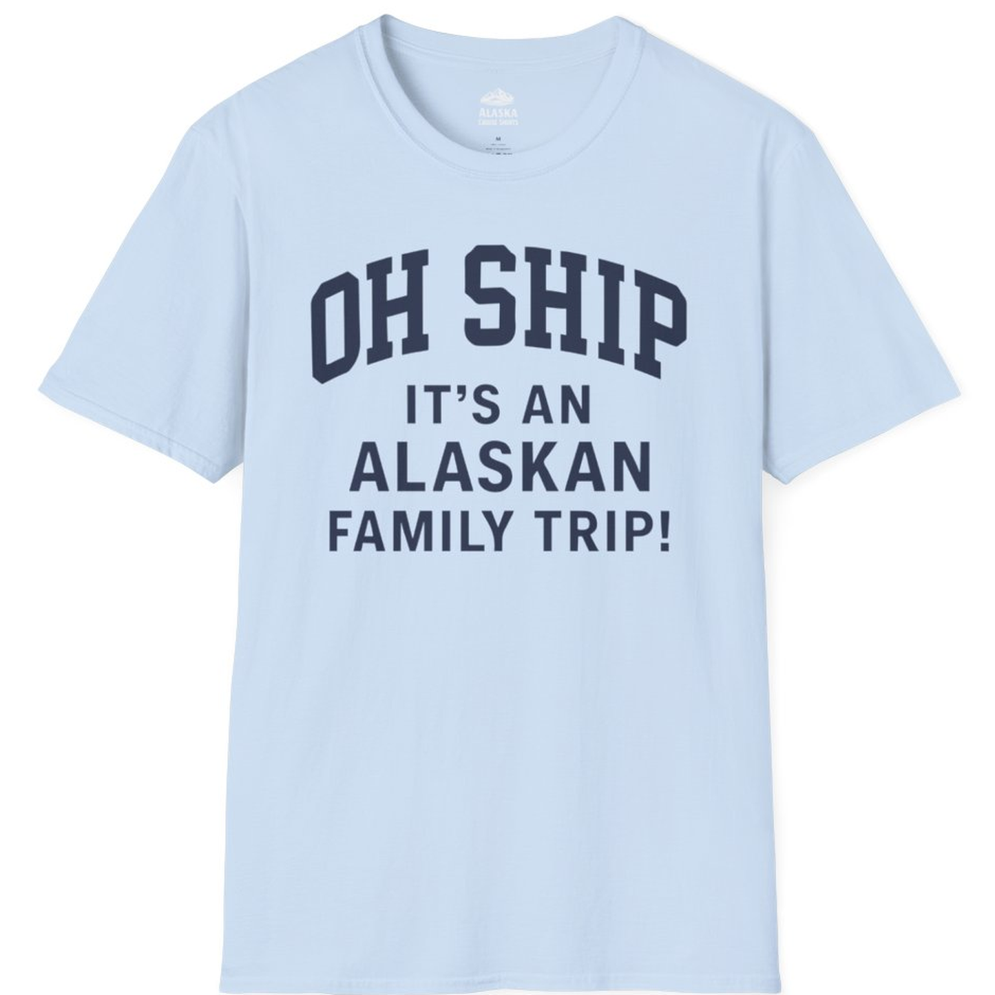Funny Alaska Family Cruise Shirt Oh Ship Family Vacation Tee – Light Blue – Alaska Cruise Shirts