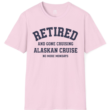 Retired Gone Cruising Alaska Cruise No More Mondays Shirt – Light Pink – Alaska Cruise Shirts