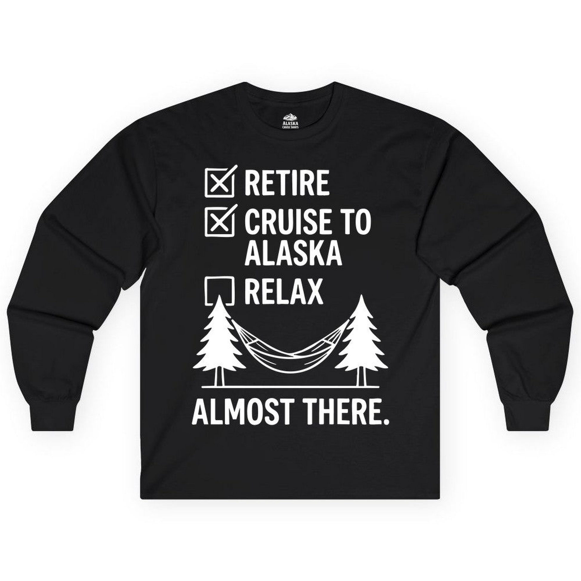 Alaska Cruise Retirement Checklist Shirt Long Sleeve Shirt – Alaska Cruise Shirts