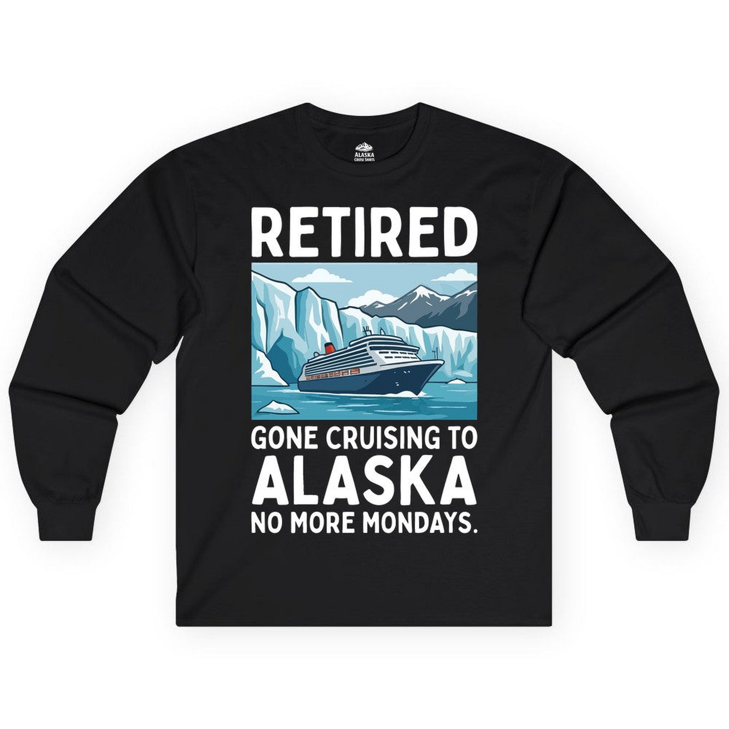 Retired Gone Cruising Alaska Shirt Long Sleeve Shirt – Alaska Cruise Shirts