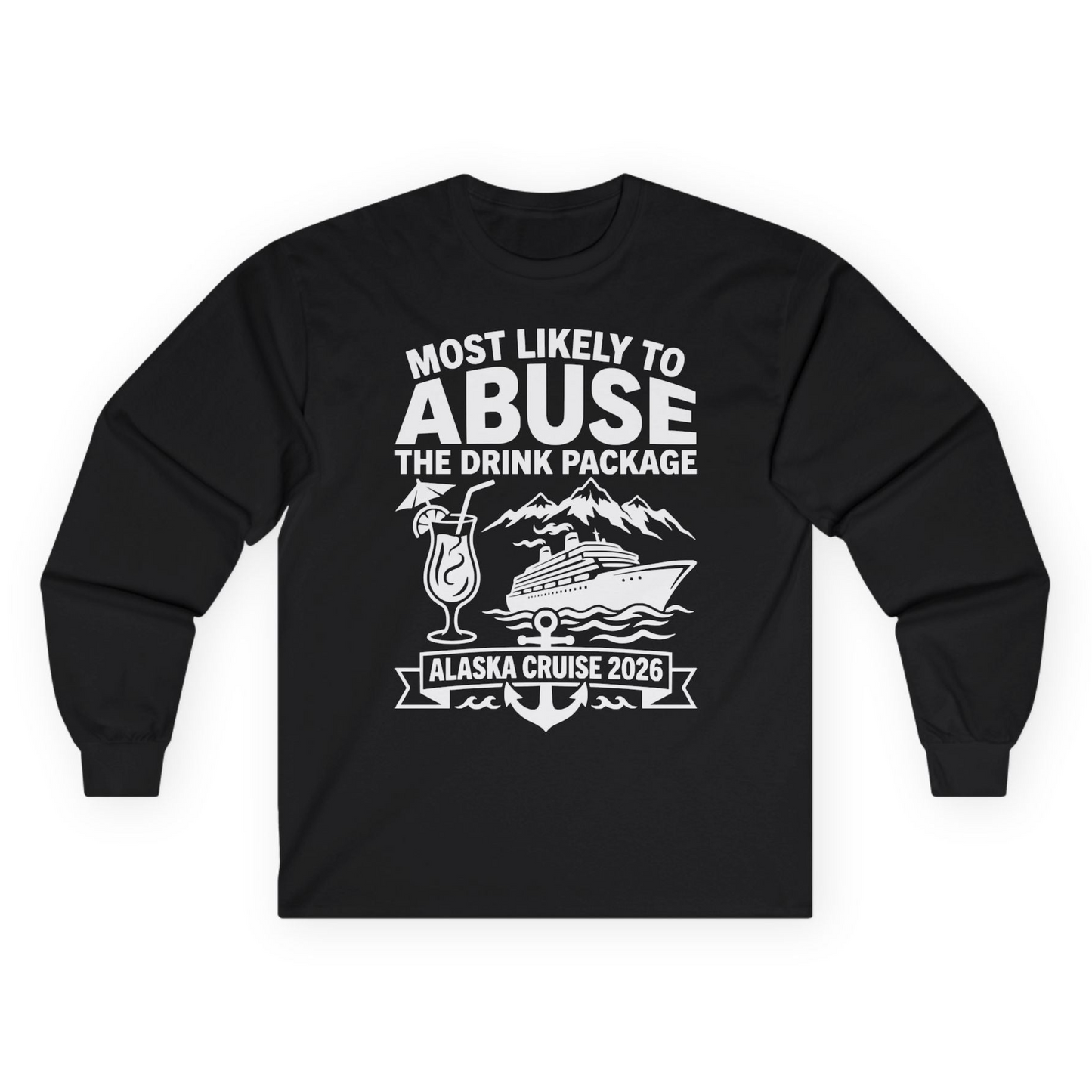 Most Likely to Abuse the Drink Package Alaska Cruise Shirt 2026 — Long Sleeve Long Sleeve Shirt – Alaska Cruise Shirts