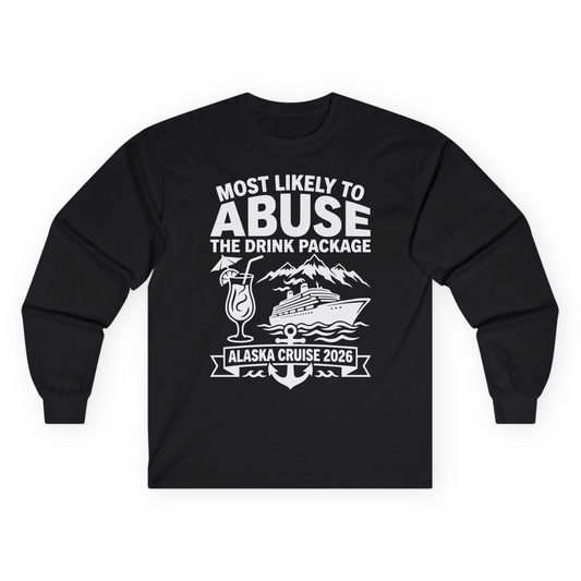 Most Likely to Abuse the Drink Package Alaska Cruise Shirt 2026 — Long Sleeve Long Sleeve Shirt – Alaska Cruise Shirts