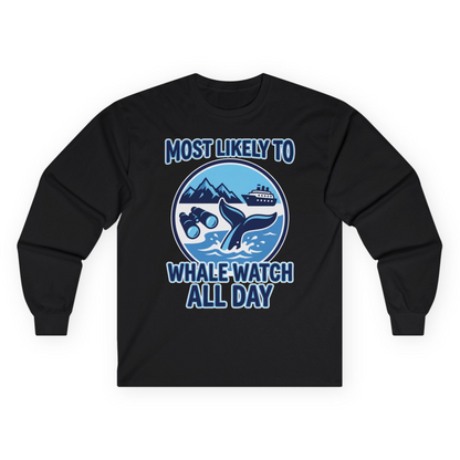 Most Likely To Whale Watch All Day Alaska Cruise Shirt — Long Sleeve Long Sleeve Shirt – Alaska Cruise Shirts