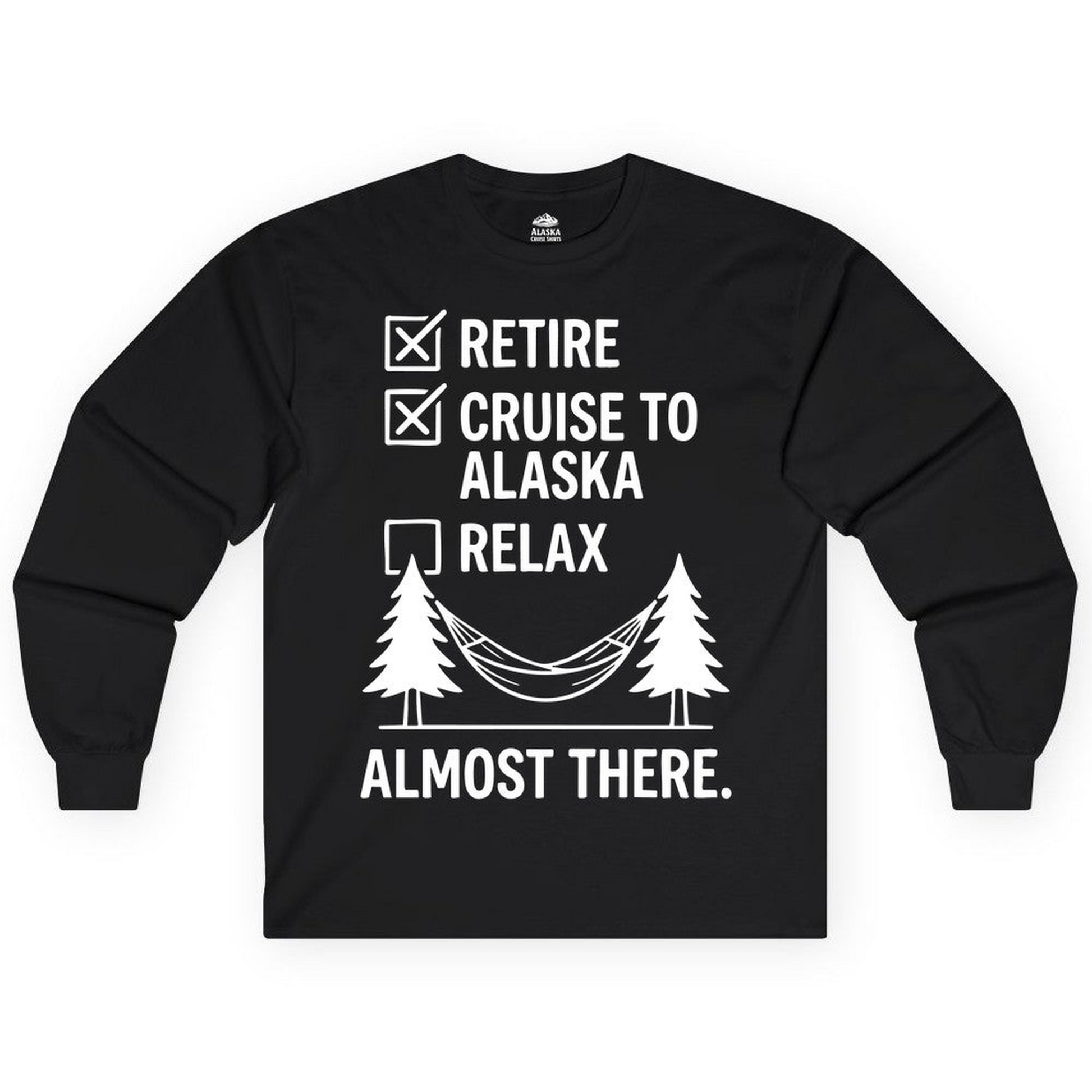 Alaska Cruise Retirement Checklist Shirt Long Sleeve Shirt – Alaska Cruise Shirts Close Up