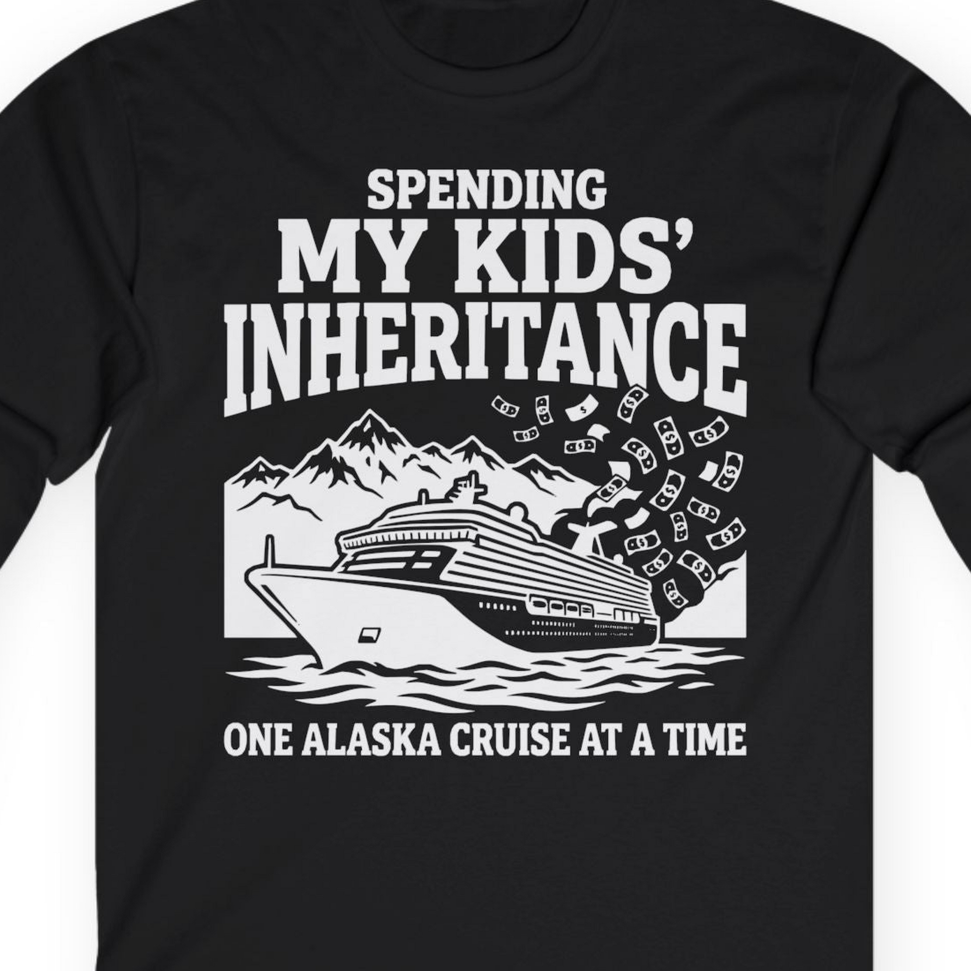 Spending My Kids Inheritance Funny Alaska Cruise Shirt — Long Sleeve Long Sleeve Shirt – Alaska Cruise Shirts Close Up