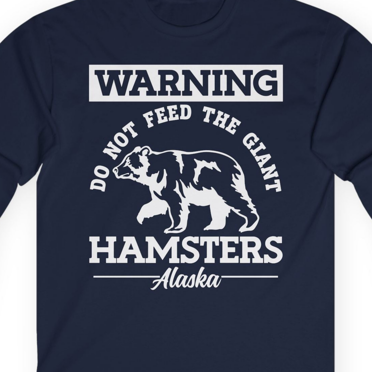 Funny Alaska Bear Warning Parody Do Not Feed the Giant Hamsters Shirt — Long Sleeve Long Sleeve Shirt – Alaska Cruise Shirts Close Up