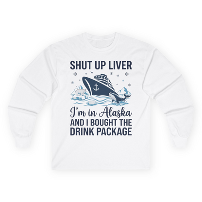 Shut Up Liver Alaska Cruise Drink Package Funny Shirt — Long Sleeve Long Sleeve Shirt – White – Alaska Cruise Shirts