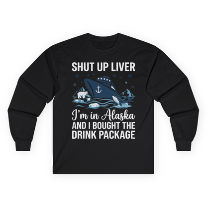 Shut Up Liver Alaska Cruise Drink Package Funny Shirt — Long Sleeve Long Sleeve Shirt – Black – Alaska Cruise Shirts