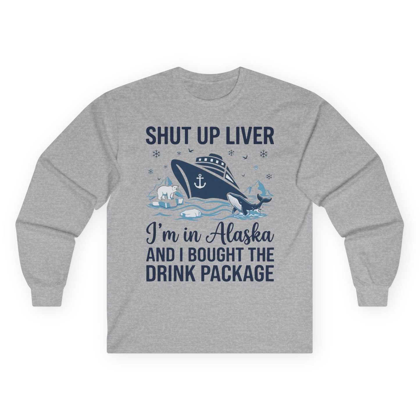 Shut Up Liver Alaska Cruise Drink Package Funny Shirt — Long Sleeve Long Sleeve Shirt – Sport Grey – Alaska Cruise Shirts