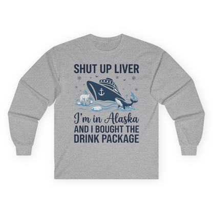Shut Up Liver Alaska Cruise Drink Package Funny Shirt — Long Sleeve Long Sleeve Shirt – Sport Grey – Alaska Cruise Shirts