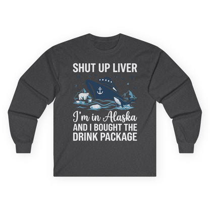 Shut Up Liver Alaska Cruise Drink Package Funny Shirt — Long Sleeve Long Sleeve Shirt – Dark Heather – Alaska Cruise Shirts