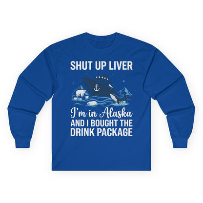 Shut Up Liver Alaska Cruise Drink Package Funny Shirt — Long Sleeve Long Sleeve Shirt – Royal – Alaska Cruise Shirts