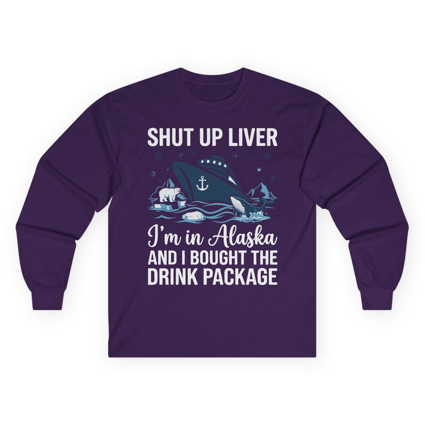 Shut Up Liver Alaska Cruise Drink Package Funny Shirt — Long Sleeve Long Sleeve Shirt – Purple – Alaska Cruise Shirts