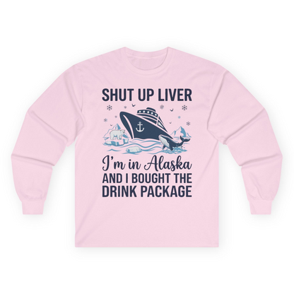 Shut Up Liver Alaska Cruise Drink Package Funny Shirt — Long Sleeve Long Sleeve Shirt – Light Pink – Alaska Cruise Shirts
