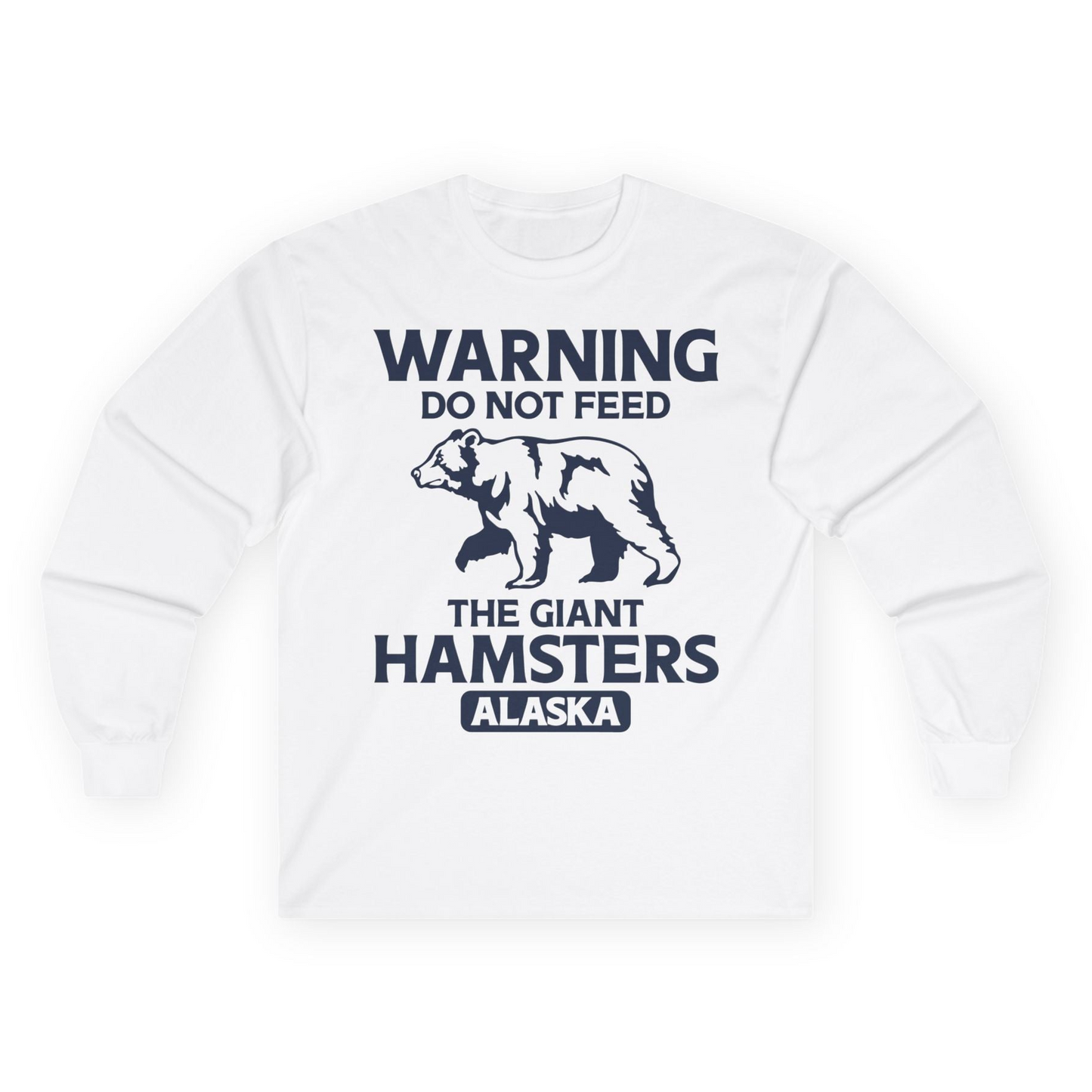 Warning Do Not Feed The Giant Hamsters Alaska Funny Bear Shirt — Long Sleeve Long Sleeve Shirt – White – Alaska Cruise Shirts