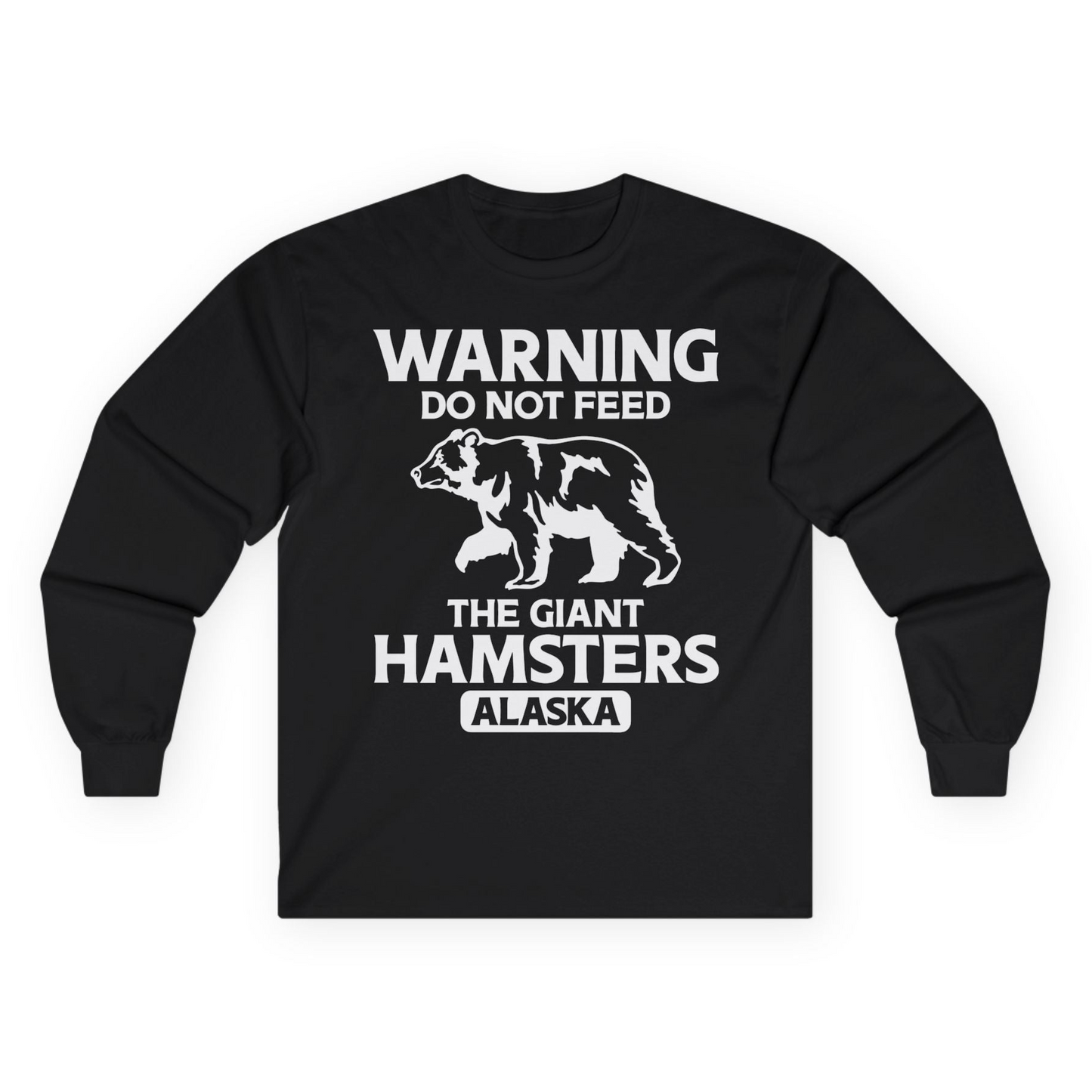 Warning Do Not Feed The Giant Hamsters Alaska Funny Bear Shirt — Long Sleeve Long Sleeve Shirt – Black – Alaska Cruise Shirts