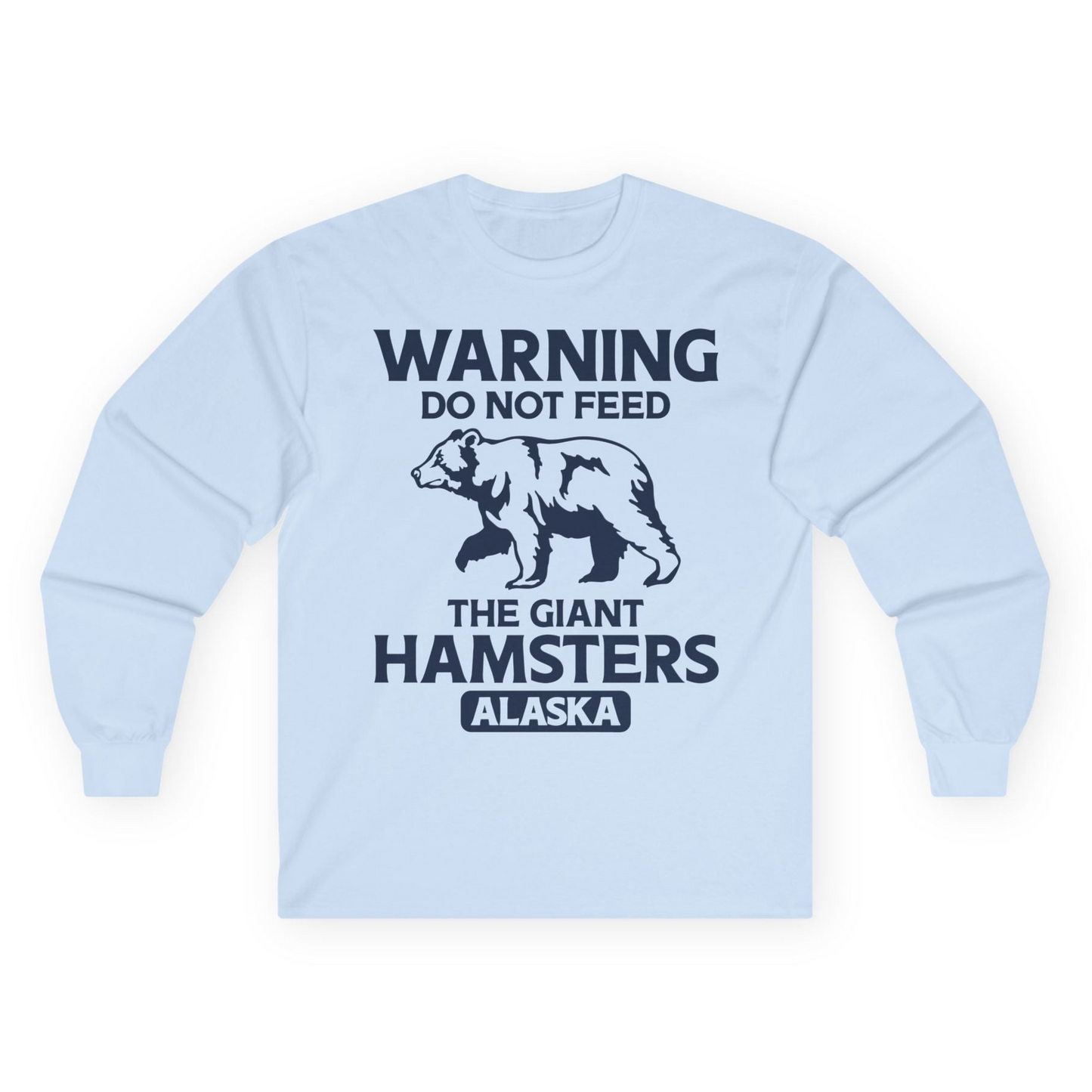 Warning Do Not Feed The Giant Hamsters Alaska Funny Bear Shirt — Long Sleeve Long Sleeve Shirt – Light Blue – Alaska Cruise Shirts