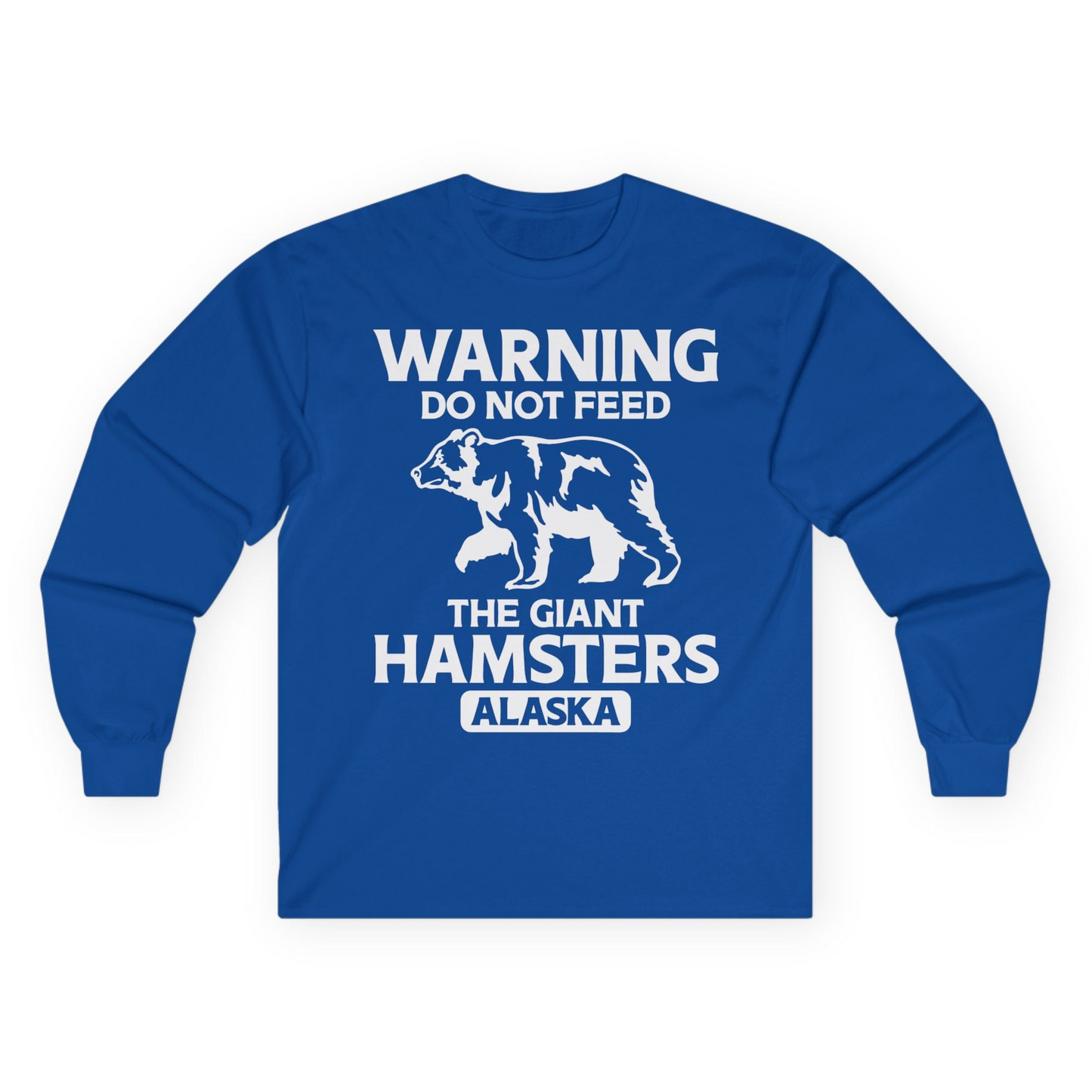 Warning Do Not Feed The Giant Hamsters Alaska Funny Bear Shirt — Long Sleeve Long Sleeve Shirt – Royal – Alaska Cruise Shirts