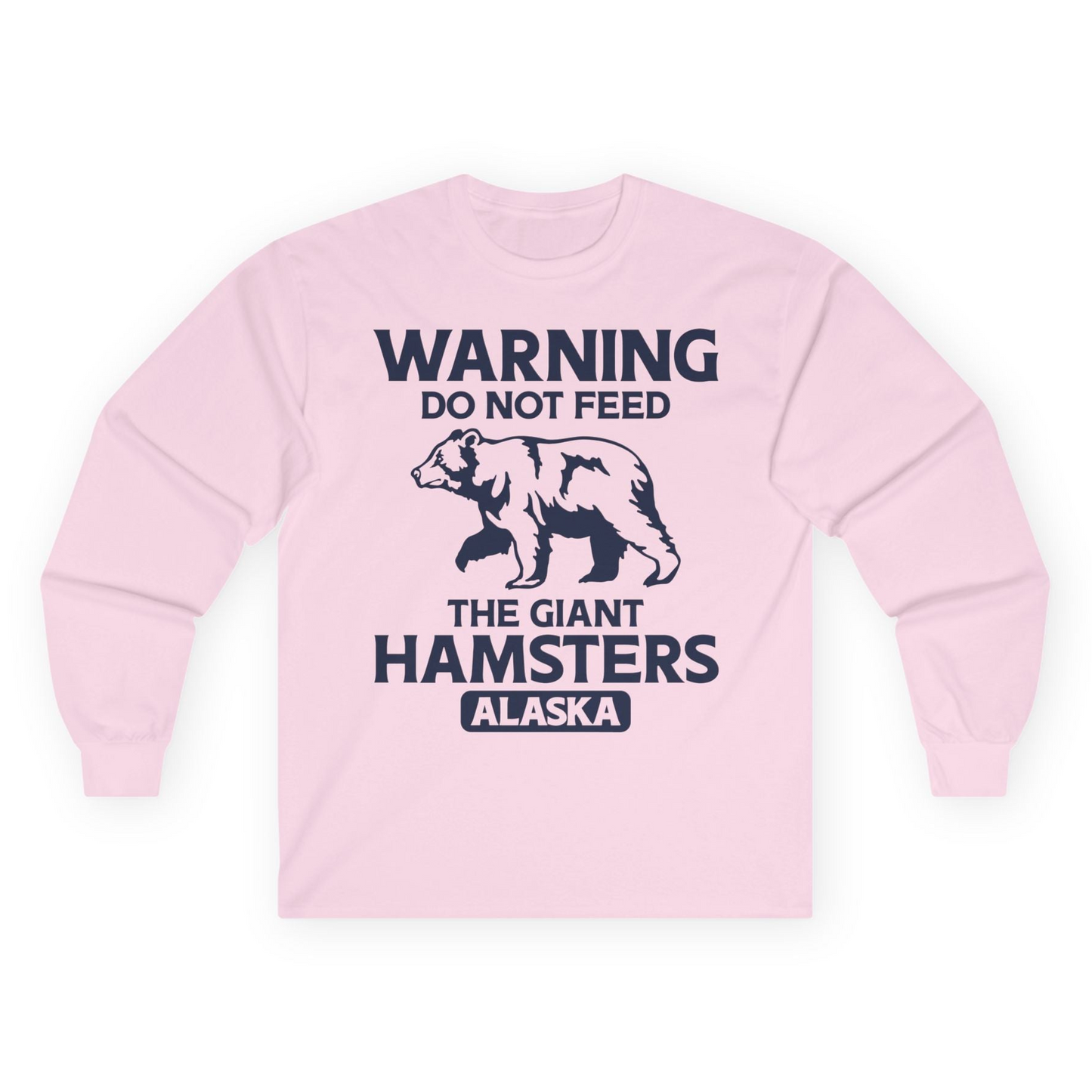Warning Do Not Feed The Giant Hamsters Alaska Funny Bear Shirt — Long Sleeve Long Sleeve Shirt – Light Pink – Alaska Cruise Shirts