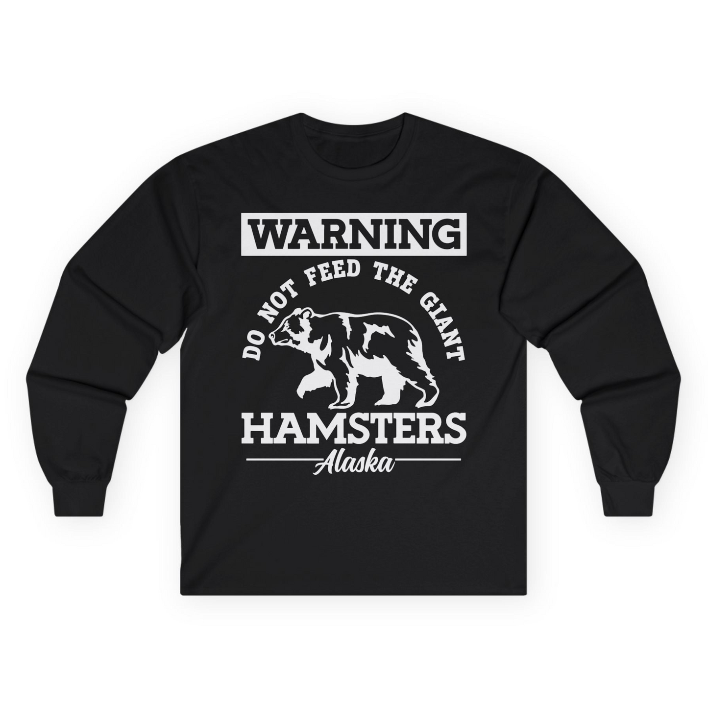 Funny Alaska Bear Warning Parody Do Not Feed the Giant Hamsters Shirt — Long Sleeve Long Sleeve Shirt – Black – Alaska Cruise Shirts