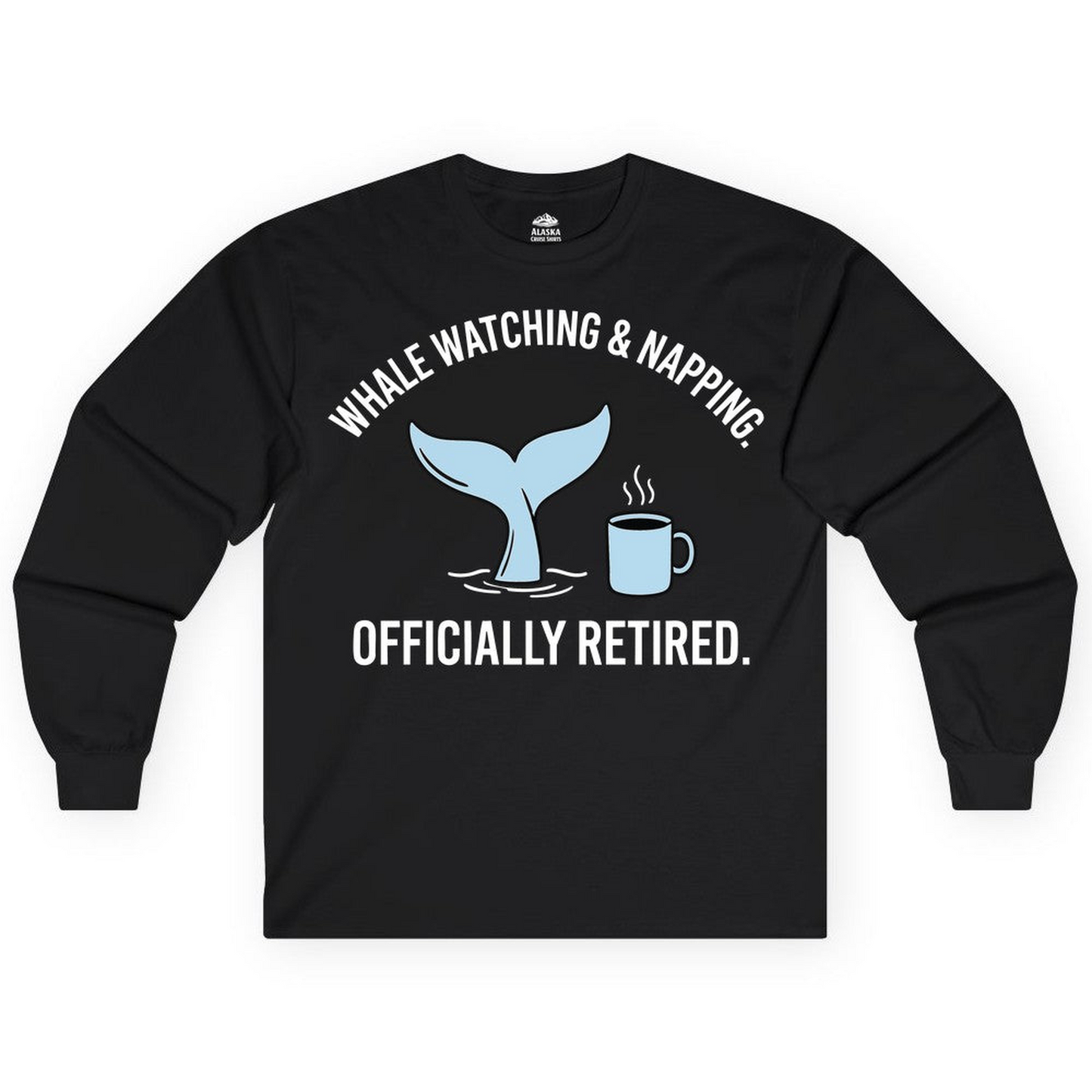Retired Whale Watching and Napping Shirt Long Sleeve Shirt – Black – Alaska Cruise Shirts