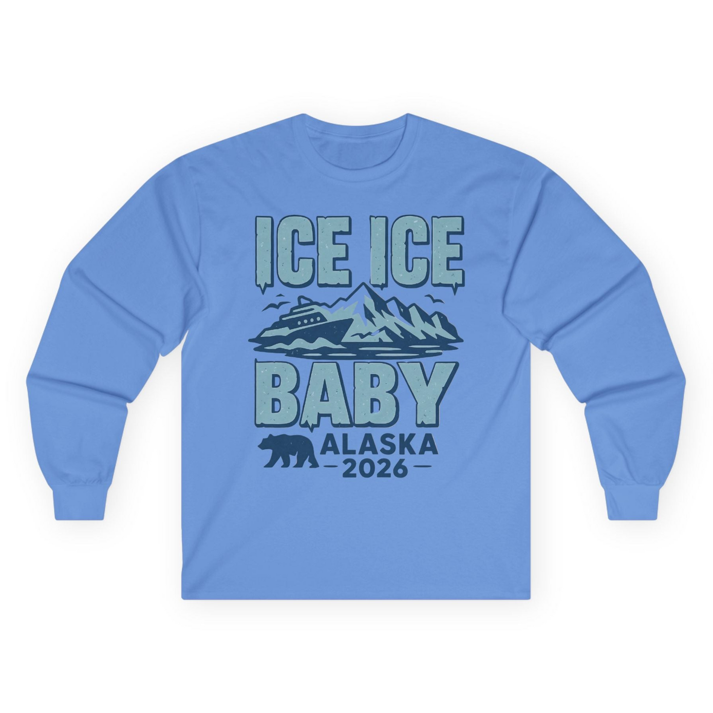 Ice Ice Baby Alaska Cruise Shirt Long Sleeve Shirt – Carolina Blue – Alaska Cruise Shirts