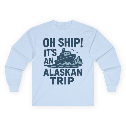 Oh Ship It’s an Alaskan Trip Funny Alaska Cruise Shirt — Long Sleeve Long Sleeve Shirt – Light Blue – Alaska Cruise Shirts