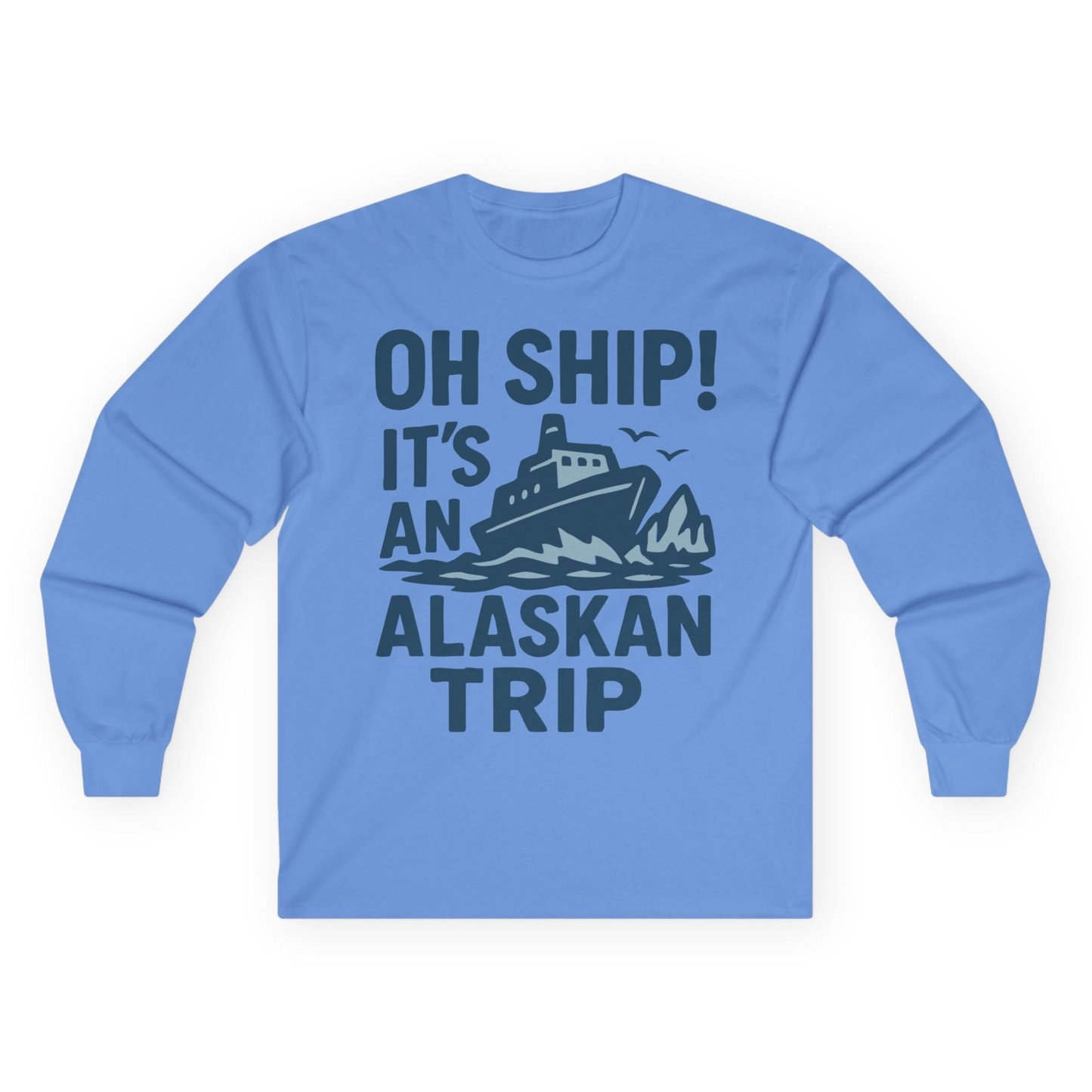 Oh Ship It’s an Alaskan Trip Funny Alaska Cruise Shirt — Long Sleeve Long Sleeve Shirt – Carolina Blue – Alaska Cruise Shirts