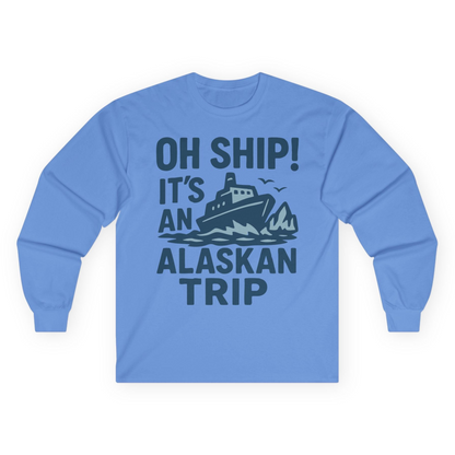 Oh Ship It’s an Alaskan Trip Funny Alaska Cruise Shirt — Long Sleeve Long Sleeve Shirt – Carolina Blue – Alaska Cruise Shirts