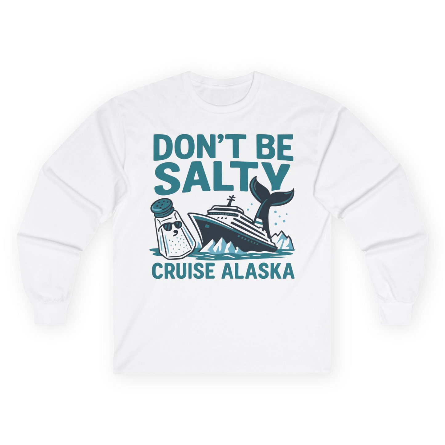 Don’t Be Salty Alaska Cruise Shirt Whale Pun Funny Vacation Tee — Long Sleeve Long Sleeve Shirt – White – Alaska Cruise Shirts