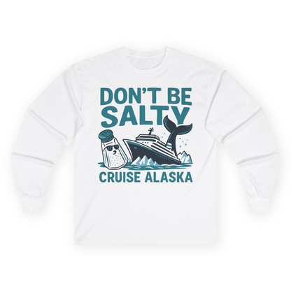 Don’t Be Salty Alaska Cruise Shirt Whale Pun Funny Vacation Tee — Long Sleeve Long Sleeve Shirt – White – Alaska Cruise Shirts