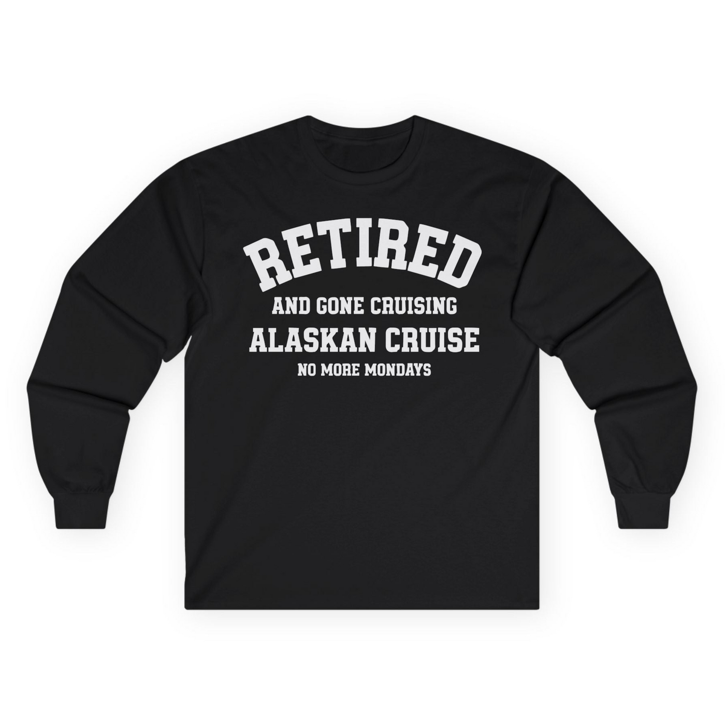 Retired Gone Cruising Alaska Cruise No More Mondays Shirt — Long Sleeve Long Sleeve Shirt – Black – Alaska Cruise Shirts