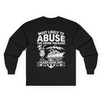 Most Likely to Abuse the Drink Package Alaska Cruise Shirt 2026 — Long Sleeve Long Sleeve Shirt – Black – Alaska Cruise Shirts