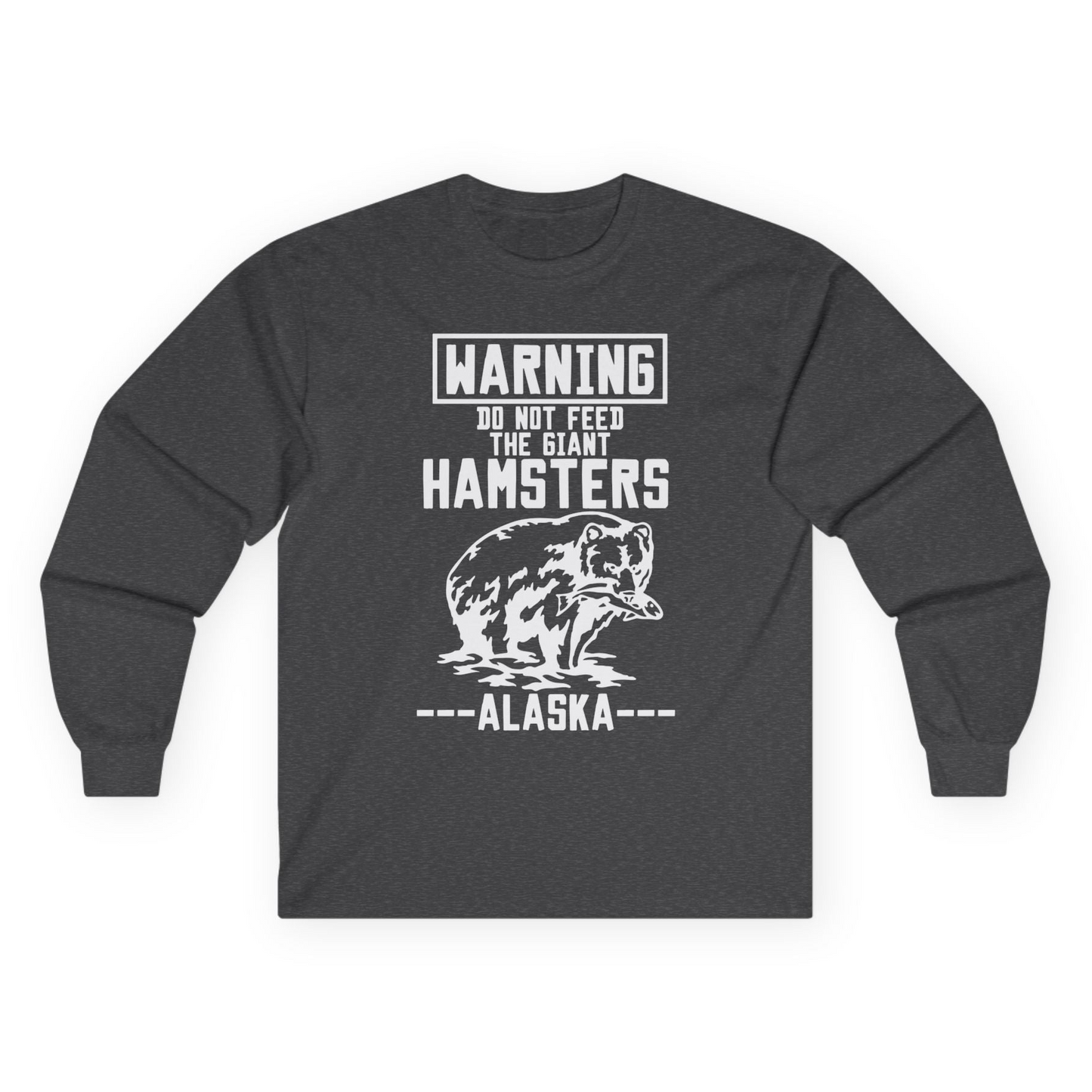 Funny Alaska Bear Warning Sign Shirt - Do Not Feed the Giant Hamsters Long Sleeve Shirt – Dark Heather – Alaska Cruise Shirts
