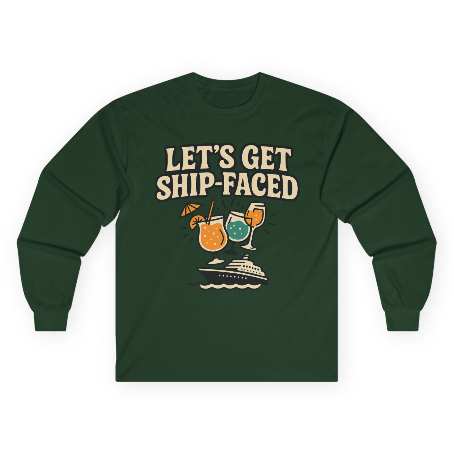 Lets Get Ship Faced Shirt - Funny Cruise Drinking Retro Party Tee Long Sleeve Shirt – Forest Green – Alaska Cruise Shirts