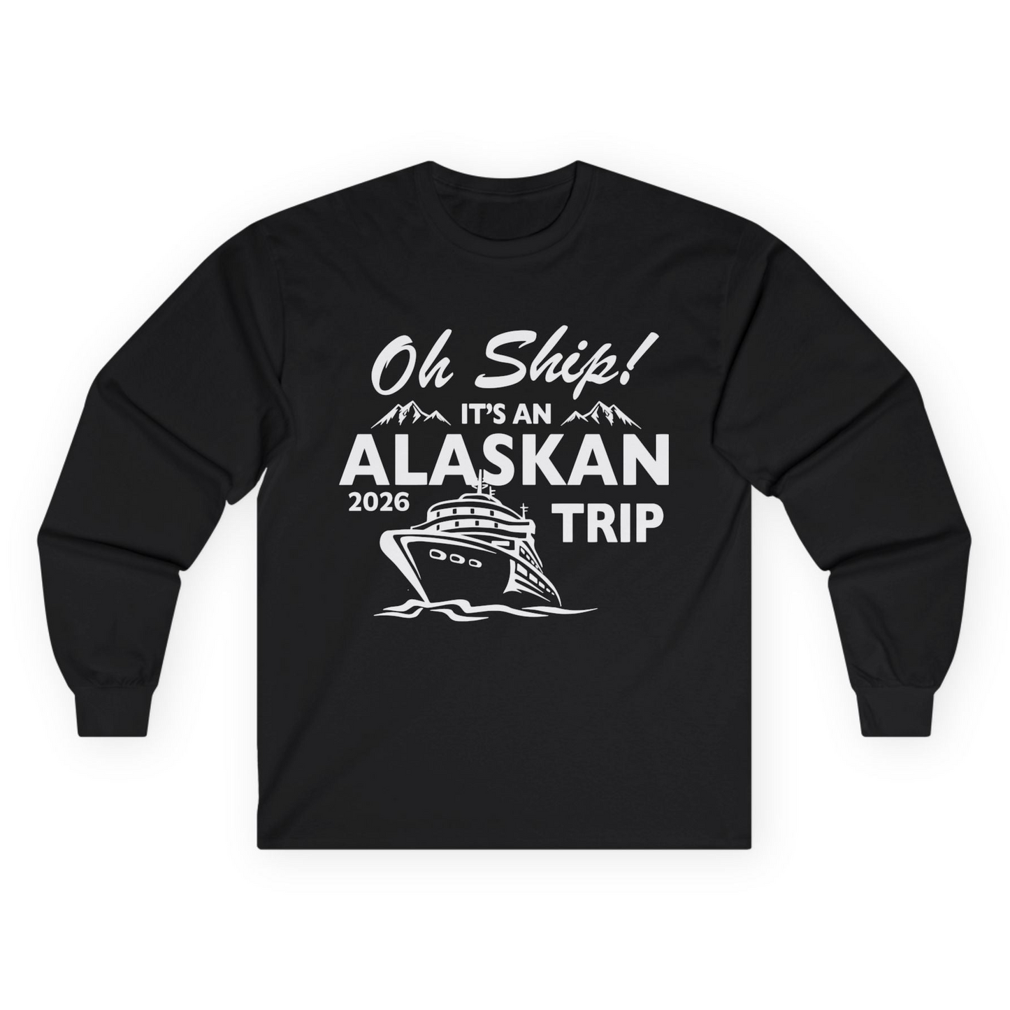 Oh Ship Alaskan Cruise Shirt 2026 - Funny Alaska Trip Mountain Tees Long Sleeve Shirt – Black – Alaska Cruise Shirts