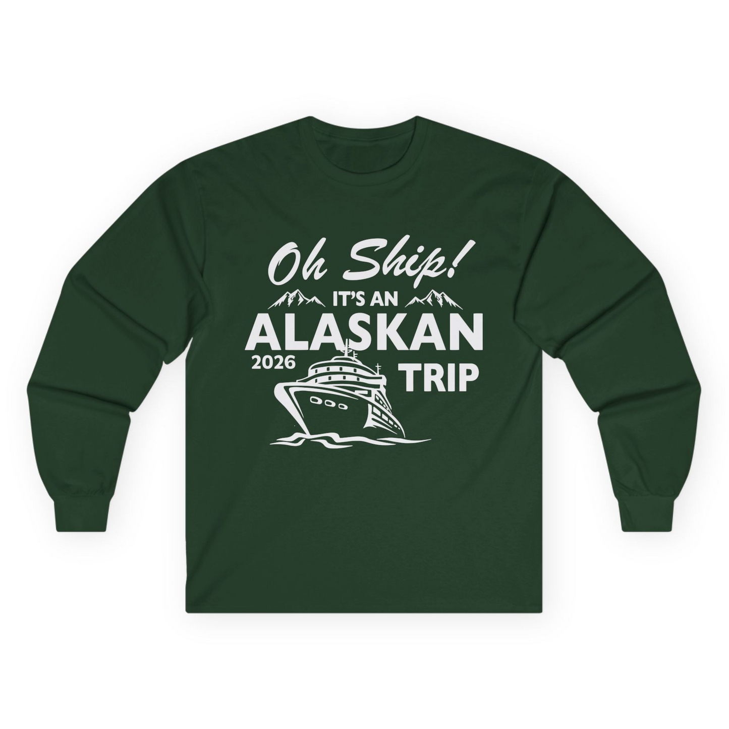 Oh Ship Alaskan Cruise Shirt 2026 - Funny Alaska Trip Mountain Tees Long Sleeve Shirt – Forest Green – Alaska Cruise Shirts