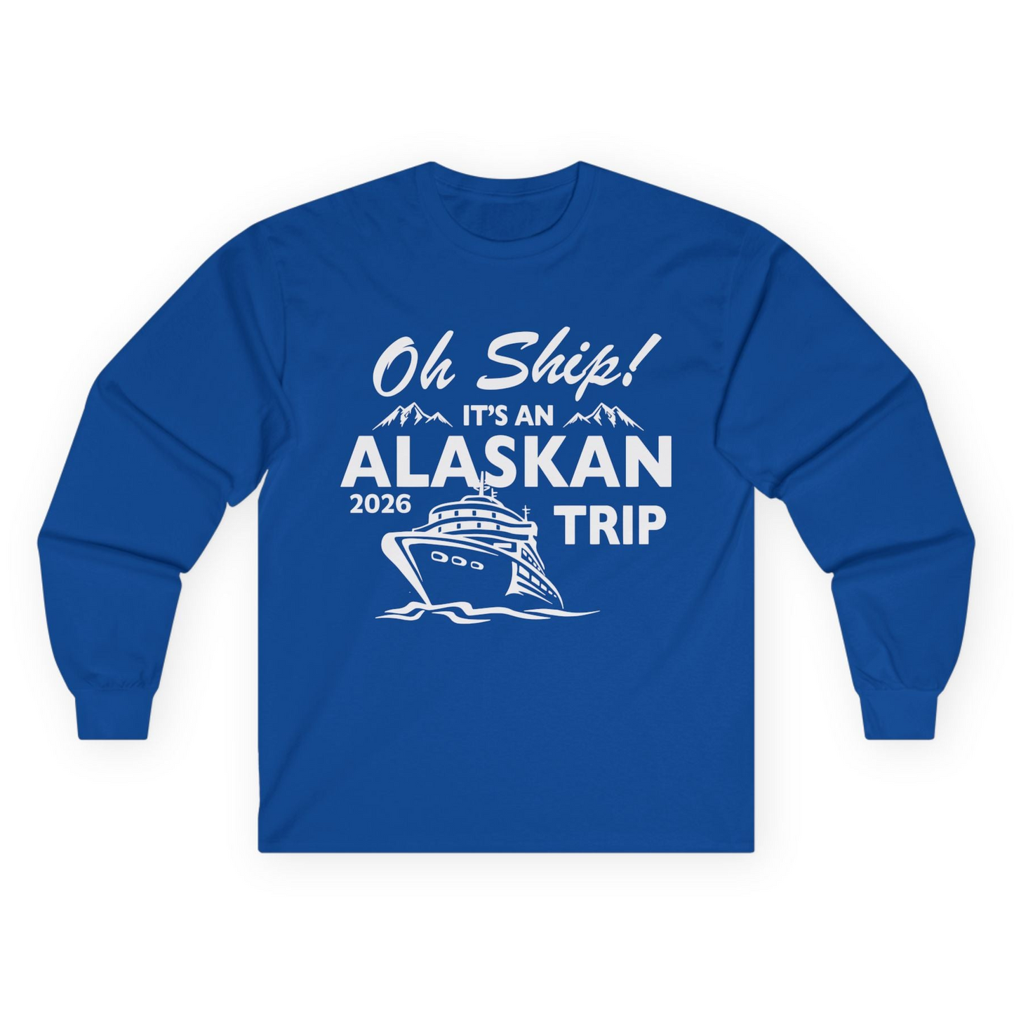 Oh Ship Alaskan Cruise Shirt 2026 - Funny Alaska Trip Mountain Tees Long Sleeve Shirt – Royal – Alaska Cruise Shirts