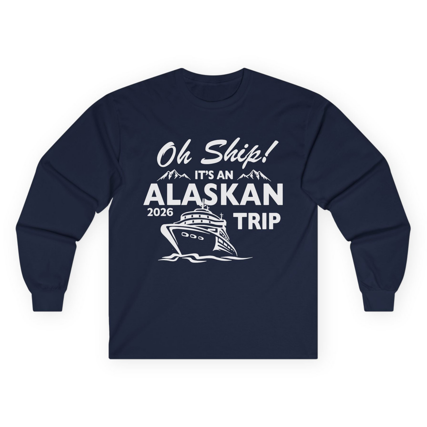 Oh Ship Alaskan Cruise Shirt 2026 - Funny Alaska Trip Mountain Tees Long Sleeve Shirt – Navy – Alaska Cruise Shirts