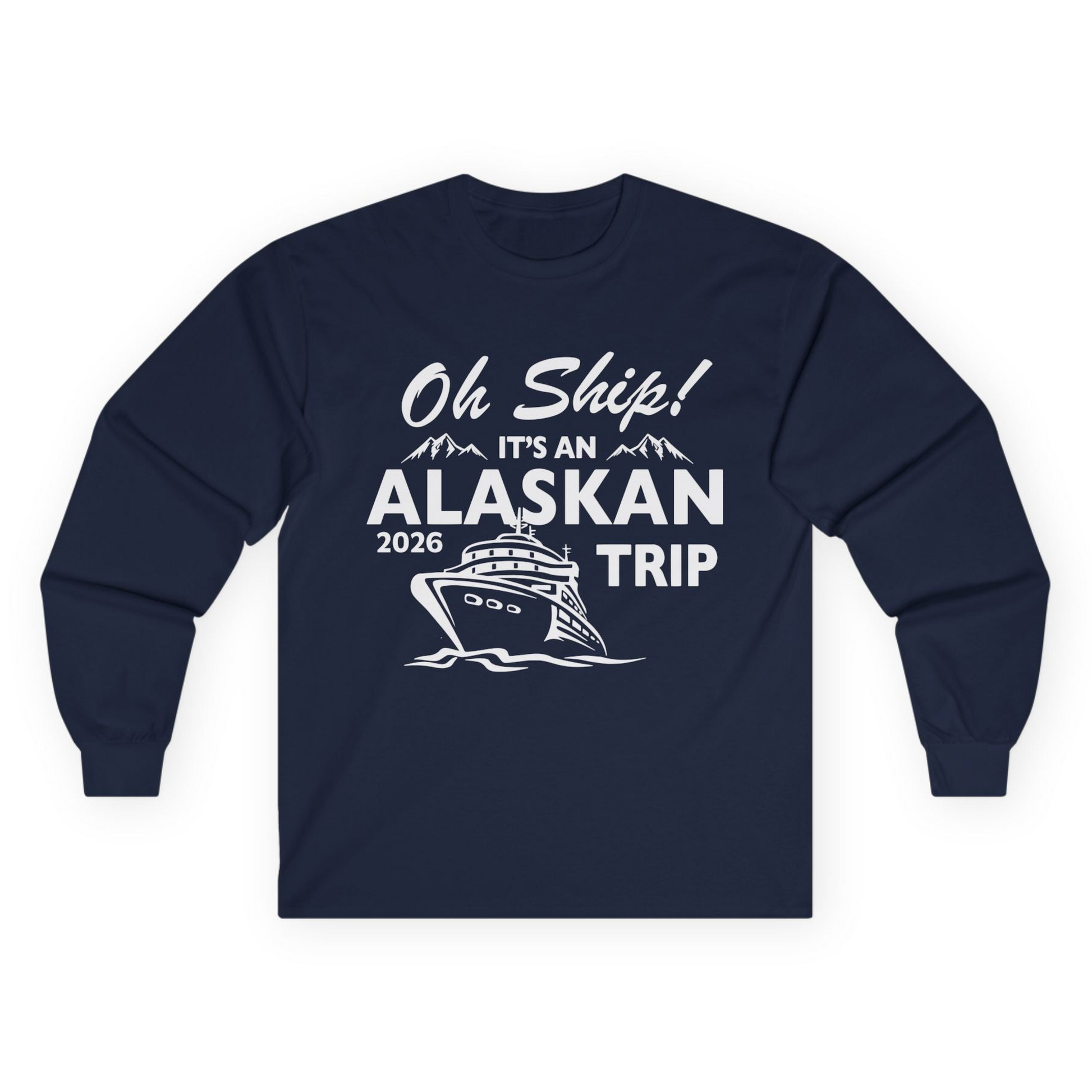 Oh Ship Alaskan Cruise Shirt 2026 - Funny Alaska Trip Mountain Tees Long Sleeve Shirt – Navy – Alaska Cruise Shirts