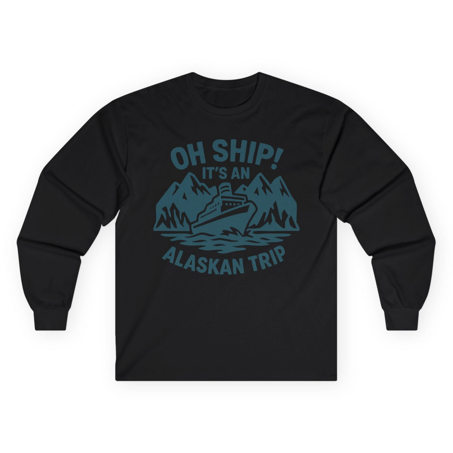 Oh Ship Its An Alaskan Trip Funny Alaska Cruise Adventure Shirt Long Sleeve Shirt – Black – Alaska Cruise Shirts